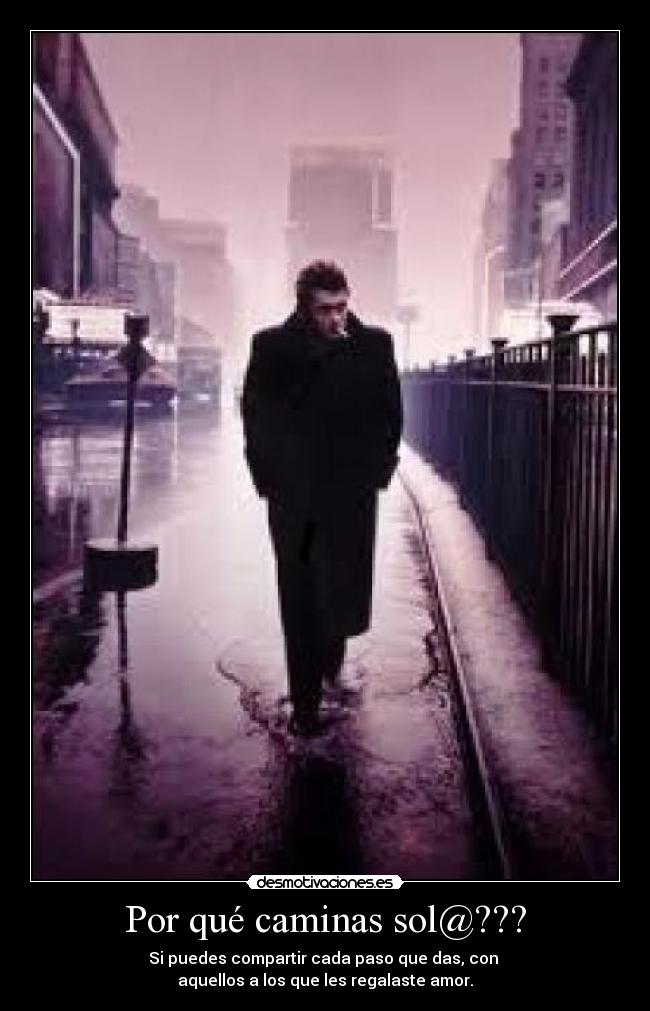 Por qué caminas sol@??? -
