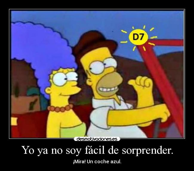 Yo ya no soy fácil de sorprender. - 