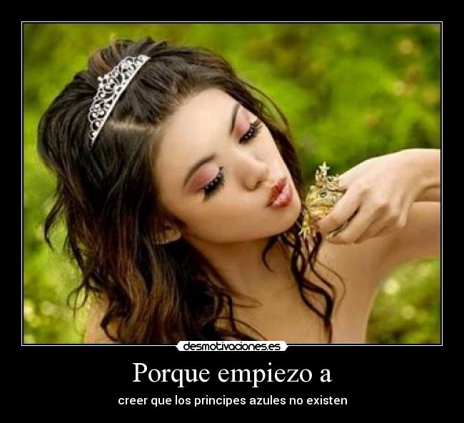 Porque empiezo a - creer que los principes azules no existen
