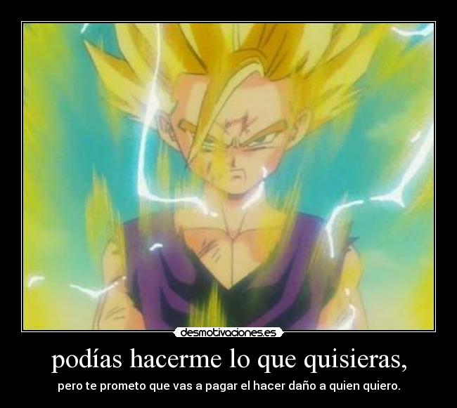 podías hacerme lo que quisieras, -