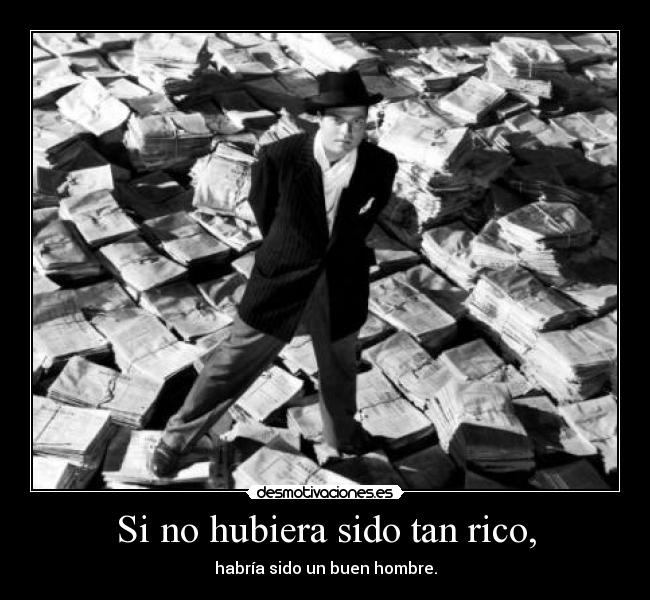 Si no hubiera sido tan rico, -
