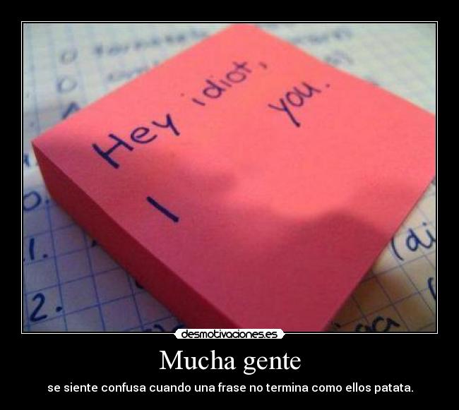 Mucha gente - se siente confusa cuando una frase no termina como ellos patata.