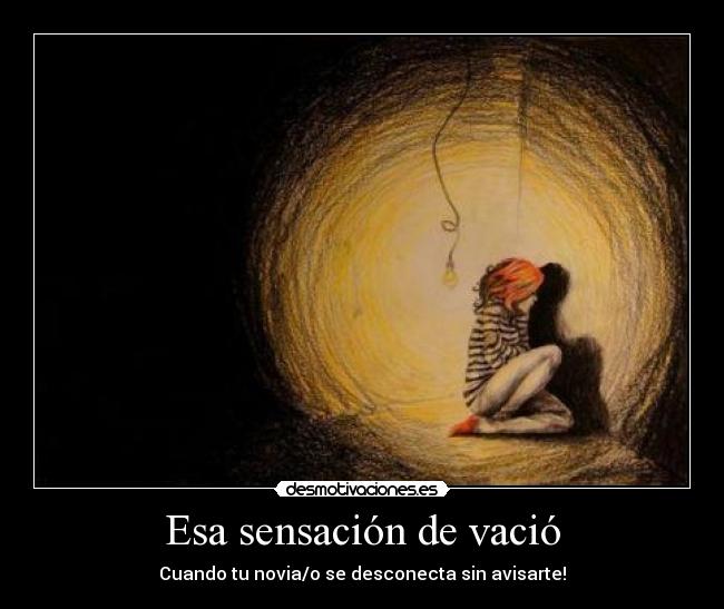 Esa sensación de vació - Cuando tu novia/o se desconecta sin avisarte!