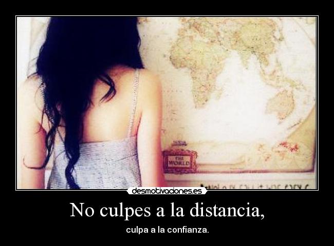 No culpes a la distancia, - 