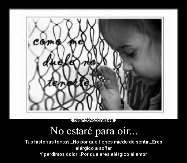 No estaré para oír... -