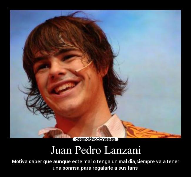 Juan Pedro Lanzani - Motiva saber que aunque este mal o tenga un mal dia,siempre va a tener
una sonrisa para regalarle a sus fans ♥