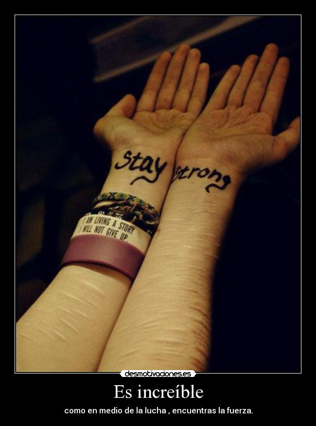 Es increíble - como en medio de la lucha , encuentras la fuerza.