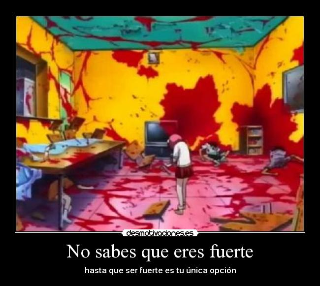 No sabes que eres fuerte - hasta que ser fuerte es tu única opción