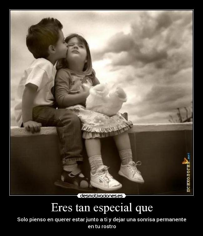 Eres tan especial que -
