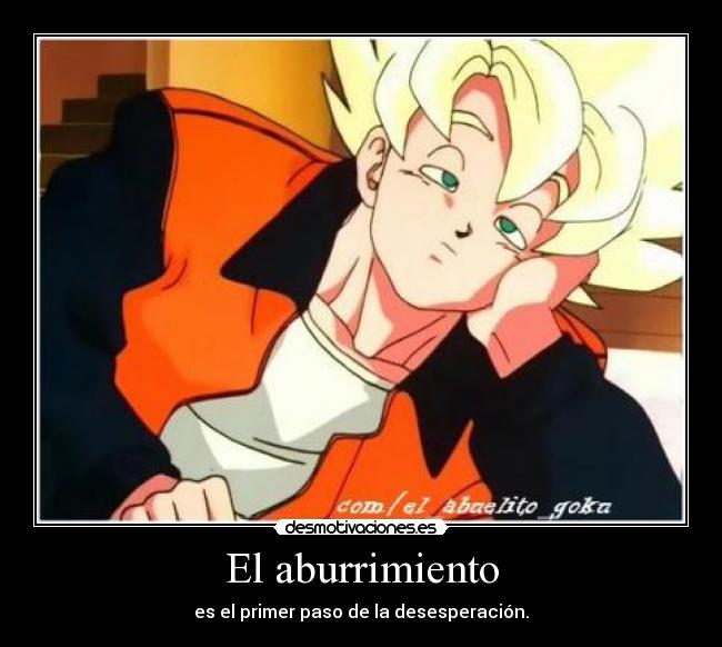 El aburrimiento - es el primer paso de la desesperación.