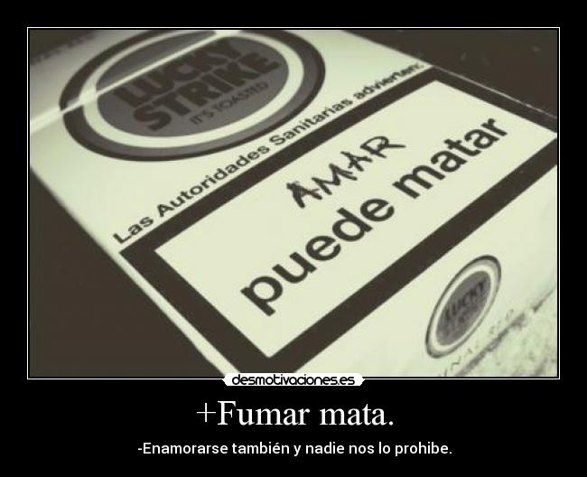 +Fumar mata. -