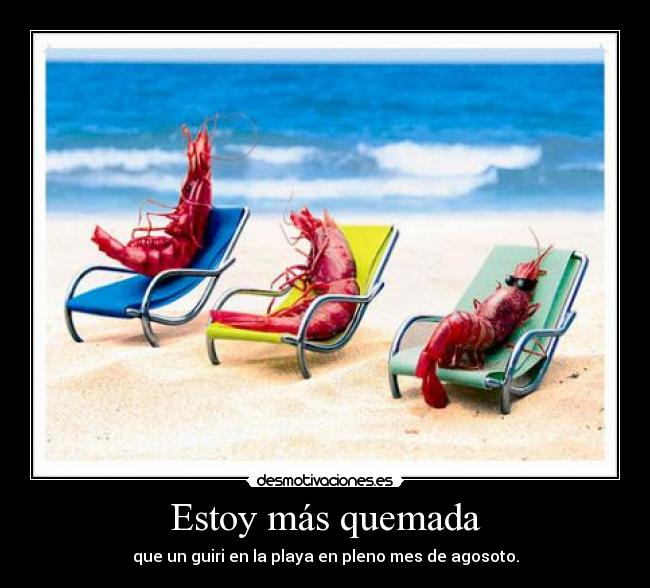 Estoy más quemada -