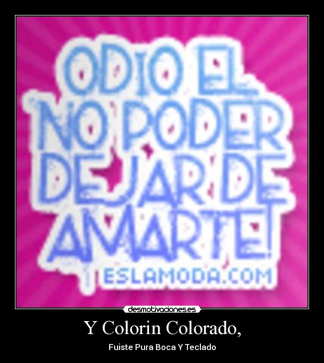 Y Colorin Colorado, - Fuiste Pura Boca Y Teclado