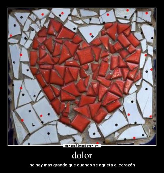 dolor - no hay mas grande que cuando se agrieta el corazón