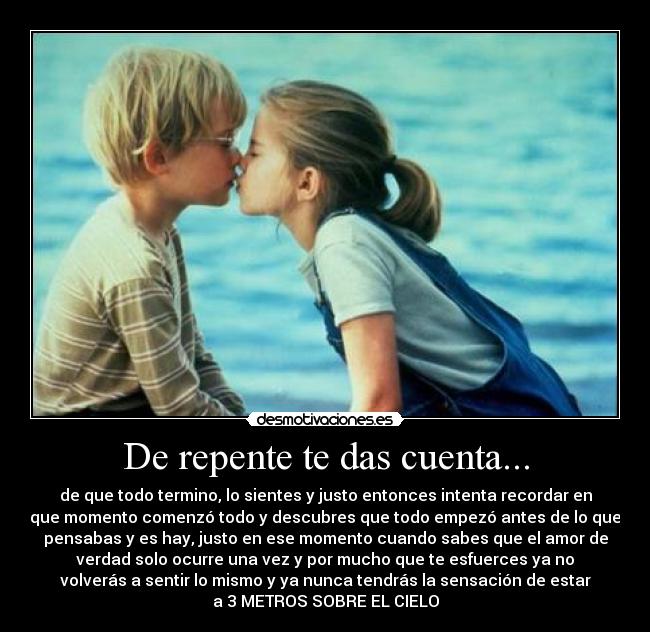 De repente te das cuenta... -