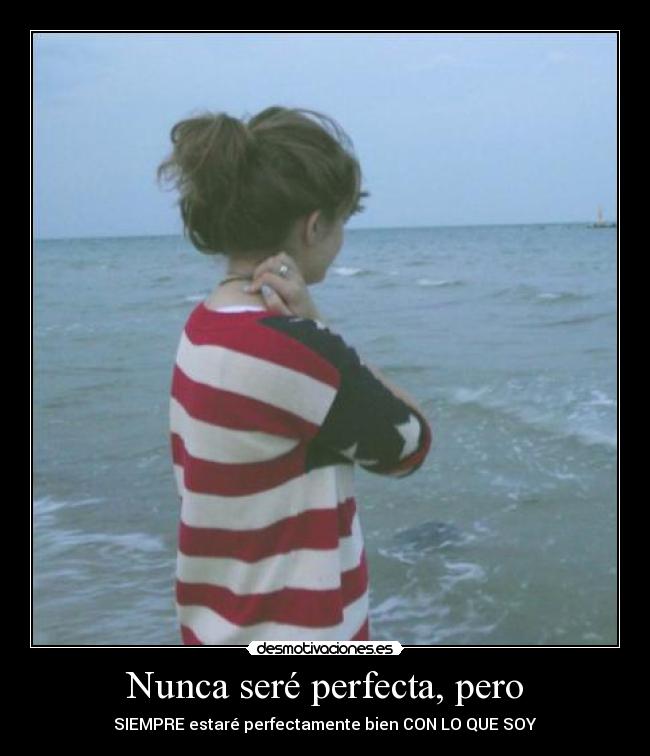 Nunca seré perfecta, pero -