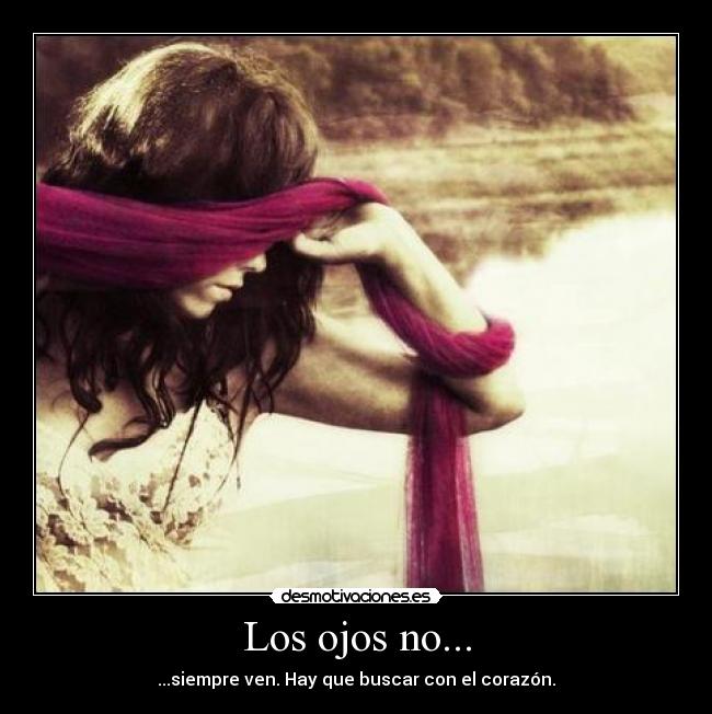 Los ojos no... -