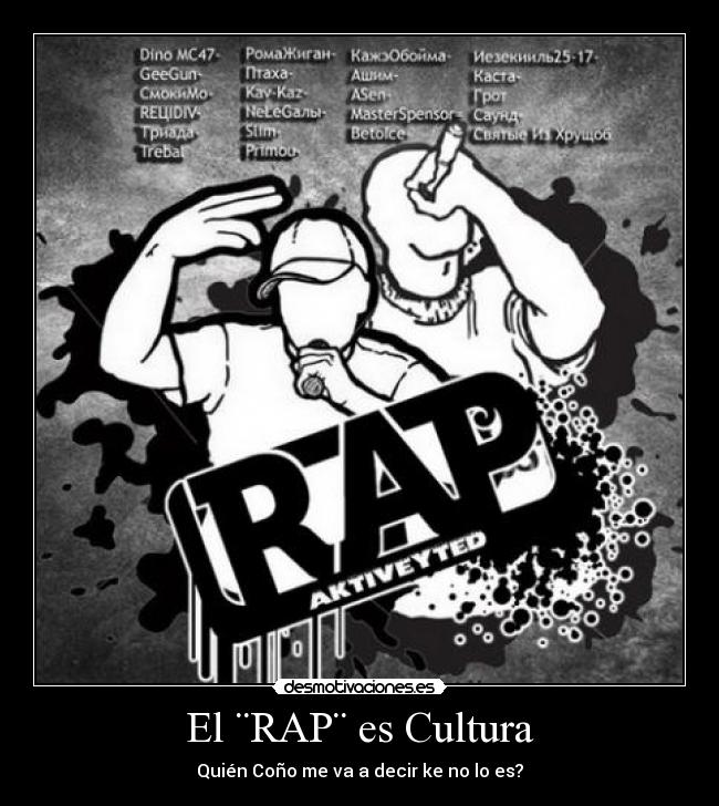 El ¨RAP¨ es Cultura - Quién Coño me va a decir ke no lo es?