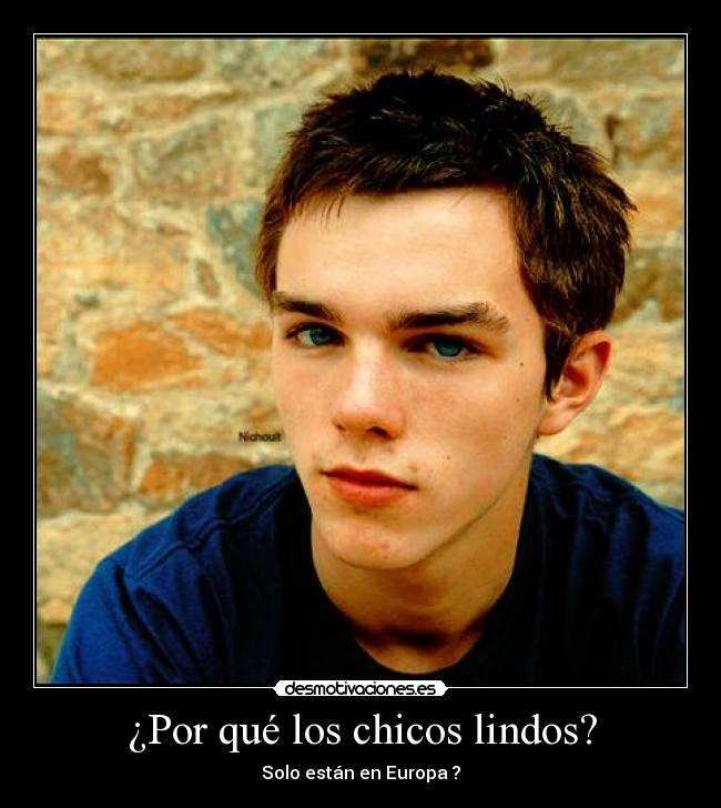 ¿Por qué los chicos lindos? - Solo están en Europa ?