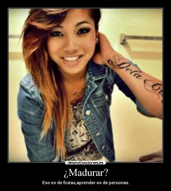 ¿Madurar? -