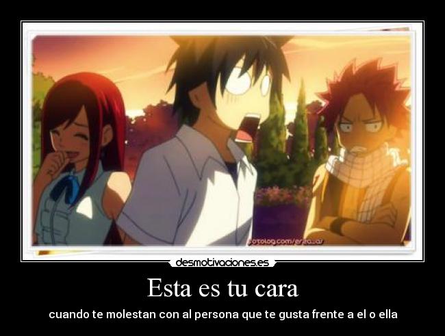 Esta es tu cara - cuando te molestan con al persona que te gusta frente a el o ella