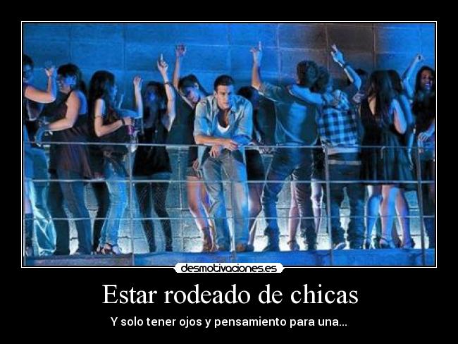 Estar rodeado de chicas -