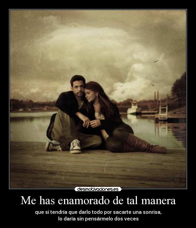 Me has enamorado de tal manera -