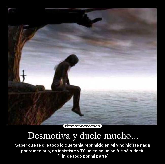 Desmotiva y duele mucho... -