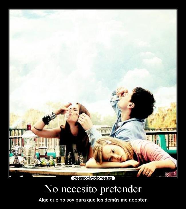 No necesito pretender - Algo que no soy para que los demás me acepten