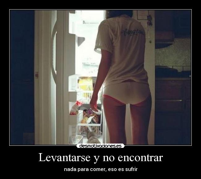 Levantarse y no encontrar - nada para comer, eso es sufrir