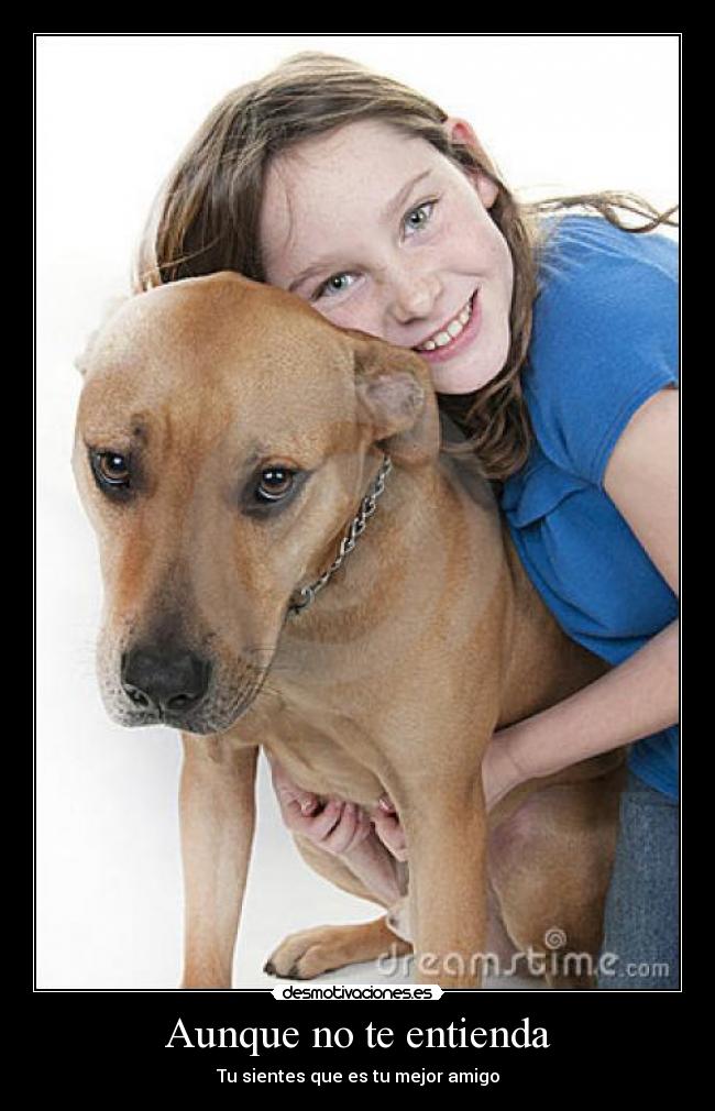 Aunque no te entienda - Tu sientes que es tu mejor amigo