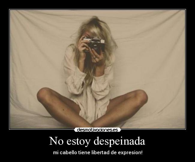 No estoy despeinada - mi cabello tiene libertad de expresion!
