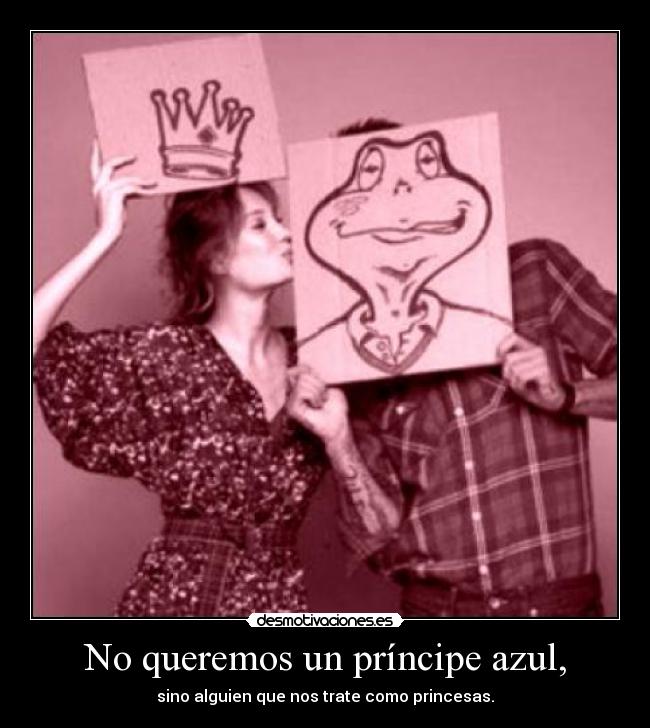No queremos un príncipe azul, -