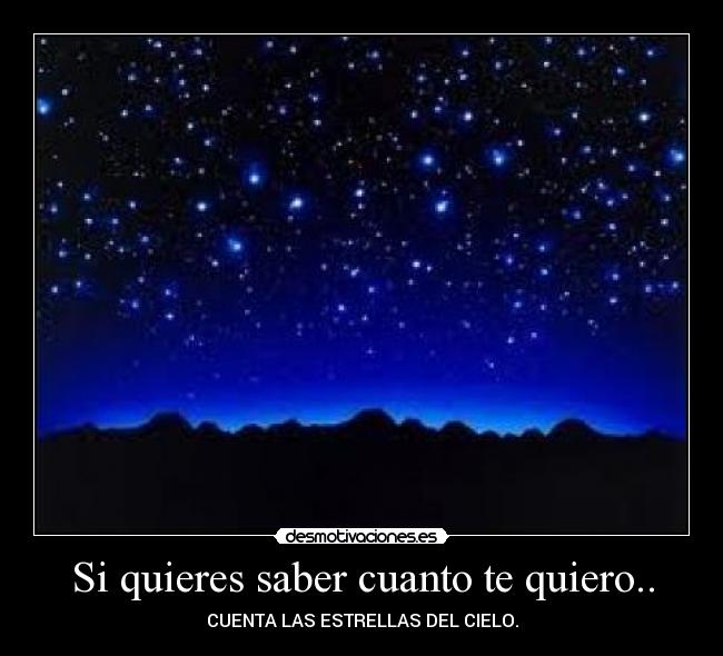 Si quieres saber cuanto te quiero.. - CUENTA LAS ESTRELLAS DEL CIELO.
