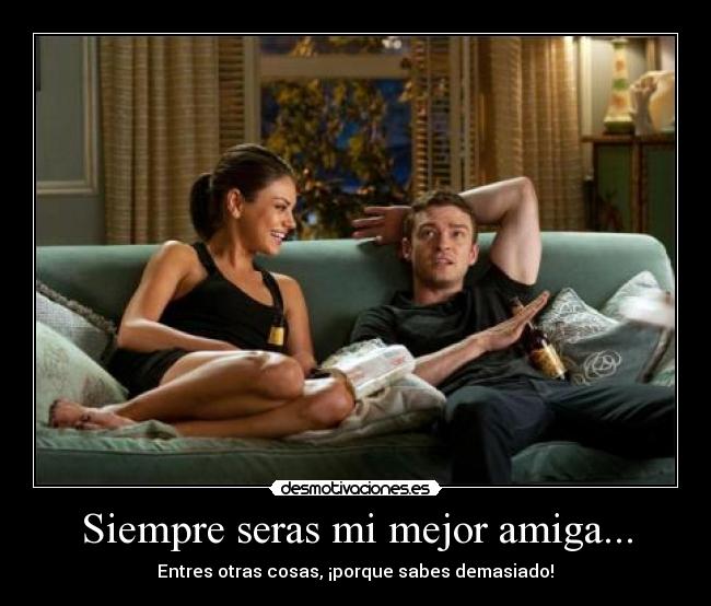 Siempre seras mi mejor amiga... -