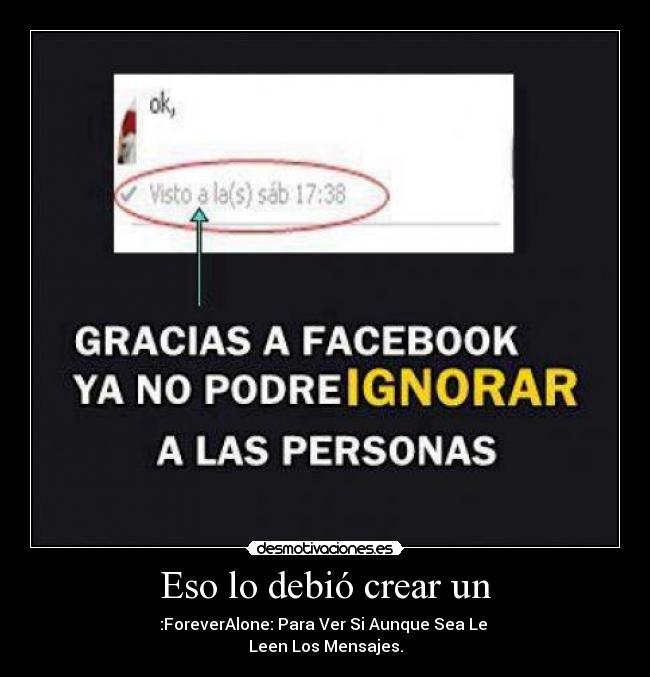 Eso lo debió crear un - :ForeverAlone: Para Ver Si Aunque Sea Le 
Leen Los Mensajes.