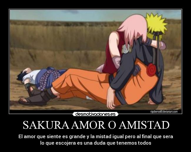 SAKURA AMOR O AMISTAD - El amor que siente es grande y la mistad igual pero al final que sera
lo que escojera es una duda que tenemos todos