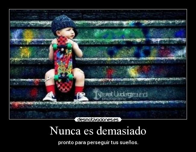 Nunca es demasiado -