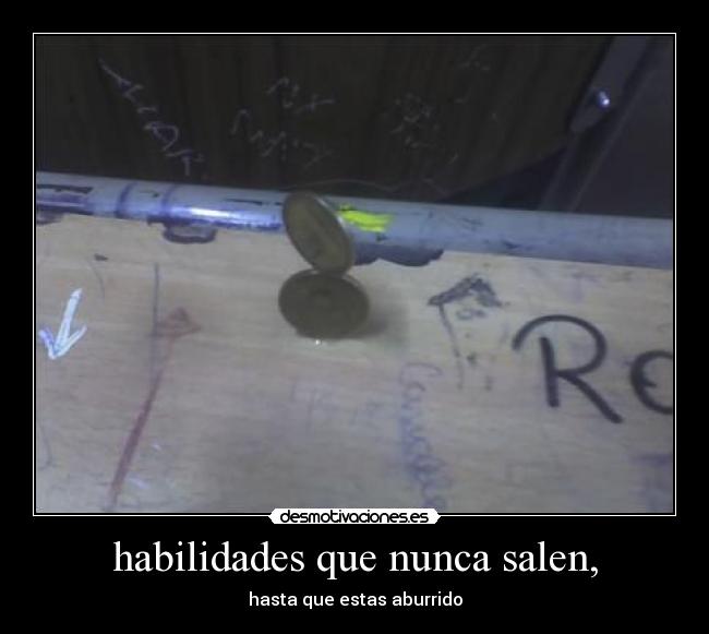 habilidades que nunca salen, - hasta que estas aburrido