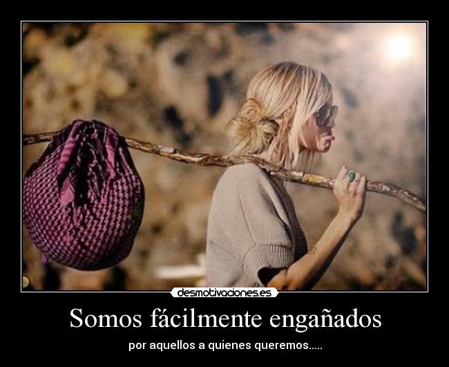 Somos fácilmente engañados -