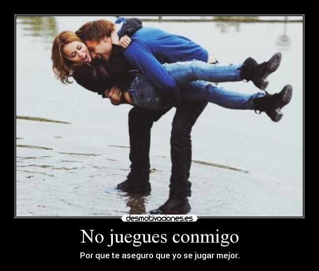 No juegues conmigo -