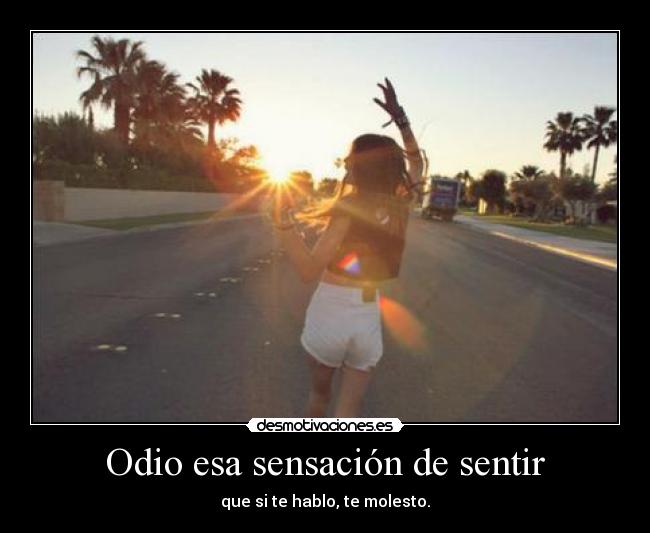 Odio esa sensación de sentir -