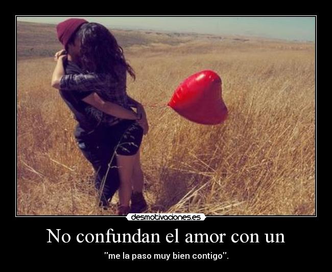 No confundan el amor con un - 