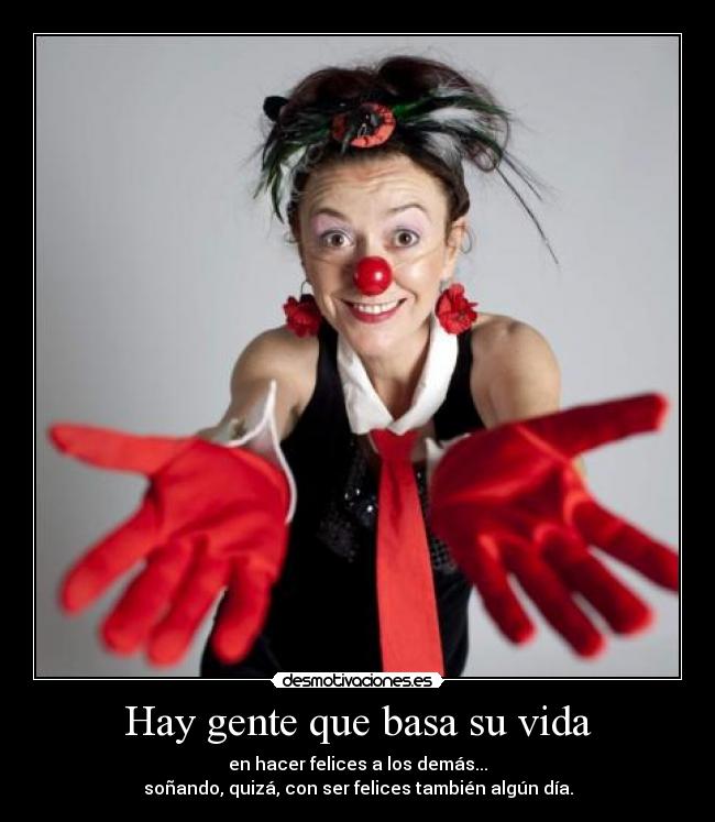 carteles vida hay gente que basa vida hacer felices los demas desmotivaciones