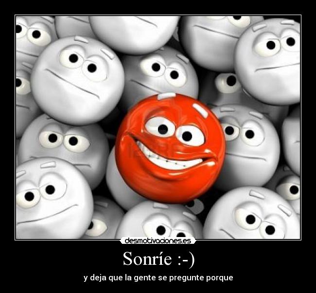 Sonríe :-) - y deja que la gente se pregunte porque