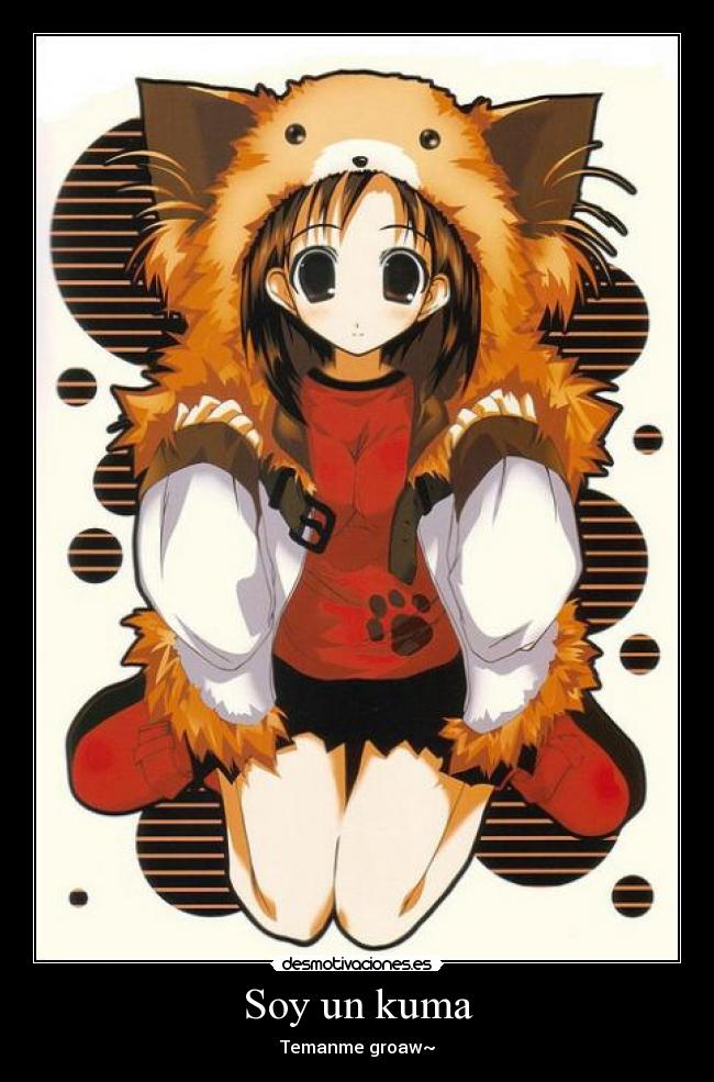 Soy un kuma - Temanme groaw~