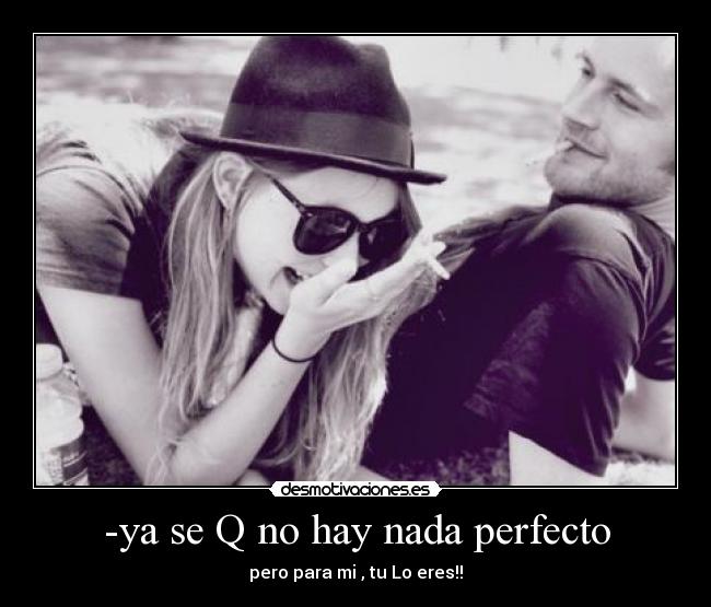 -ya se Q no hay nada perfecto - 