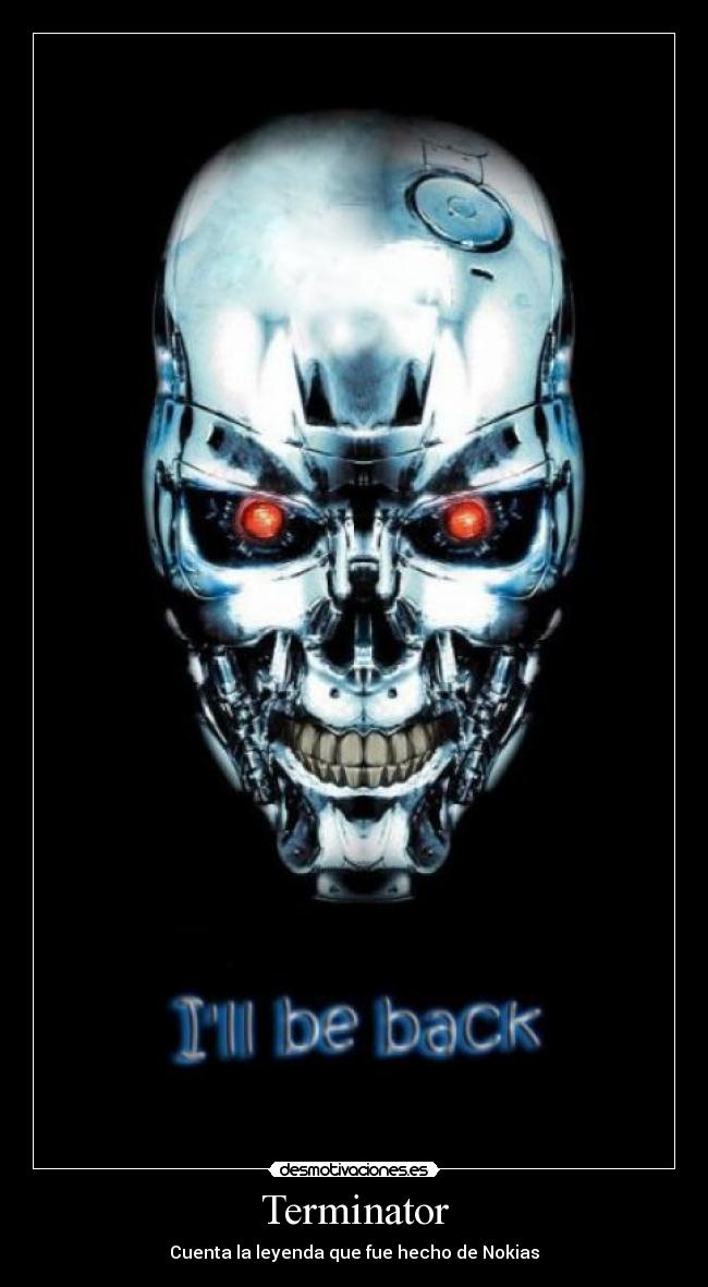 Terminator - Cuenta la leyenda que fue hecho de Nokias