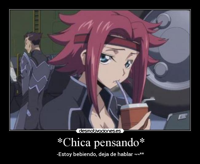 *Chica pensando* - -Estoy bebiendo, deja de hablar ¬¬**