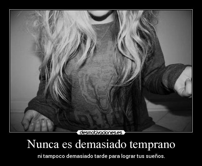 Nunca es demasiado temprano - 
